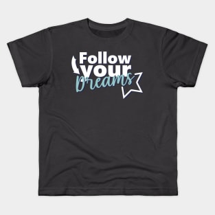 Motivational Quotes | Follow your Dreams Kids T-Shirt